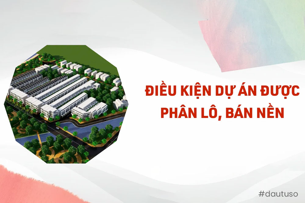 Điều kiện và thủ tục Dự án được phân lô bán nền