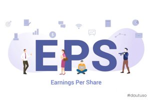 Cái bẫy của EPS khi phân tích Doanh nghiệp và những vấn đề cần lưu tâm